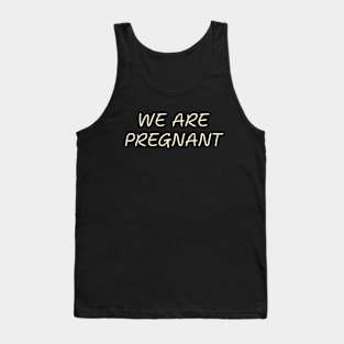 We Are Pregnant Pregnancy Humor Expecting Parents Funny Tank Top